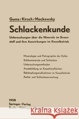 Schlackenkunde: Untersuchungen über die Minerale im Brennstoff und ihre Auswirkungen im Kesselbetrieb Wilhelm Gumz, Helmut Kirsch, Marie-Therese Mackowsky 9783642927263