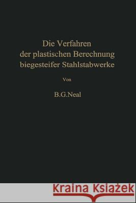 Die Verfahren Der Plastischen Berechnung Biegesteifer Stahlstabwerke B. G. Neal T. Jaeger 9783642927447 Springer