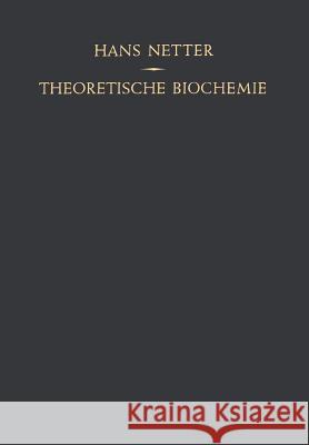 Theoretische Biochemie: Physikalisch-Chemische Grundlagen Der Lebensvorgänge Netter, Hans 9783642927669 Springer