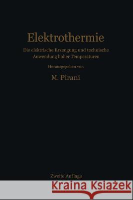 Elektrothermie: Die Elektrische Erzeugung Und Technische Anwendung Hoher Temperaturen Pirani, Marcello 9783642927799 Springer