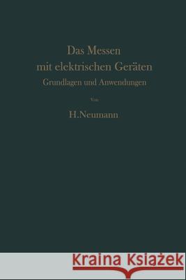Das Messen Mit Elektrischen Geräten: Grundlagen Und Anwendungen Neumann, H. 9783642927874 Springer