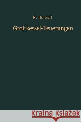 Großkessel-Feuerungen: Theorie, Bau Und Regelung Dolezal, Richard 9783642928024 Springer