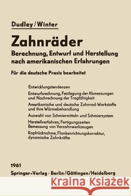 Zahnräder: Berechnung, Entwurf Und Herstellung Nach Amerikanischen Erfahrungen Dudley, Darle W. 9783642928048 Springer