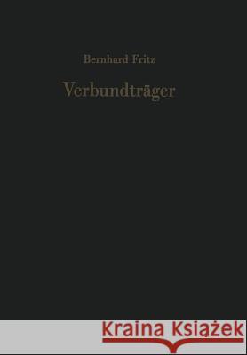 Verbundträger: Berechnungsverfahren Für Die Brückenbaupraxis Fritz, Bernhard 9783642928109