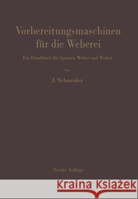 Vorbereitungsmaschinen für die Weberei: Ein Handbuch für Spinner, Weber und Wirker Josef Schneider 9783642928697