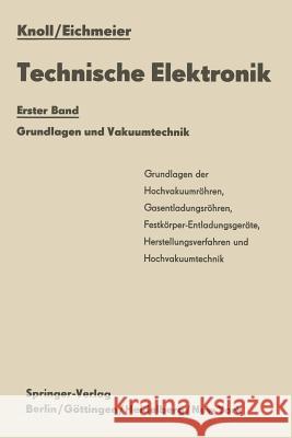 Technische Elektronik: Erster Band Grundlagen Und Vakuumtechnik Knoll, Max 9783642929038