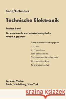 Technische Elektronik: Zweiter Band Stromsteuernde Und Elektronenoptische Entladungsgeräte Knoll, Max 9783642929168