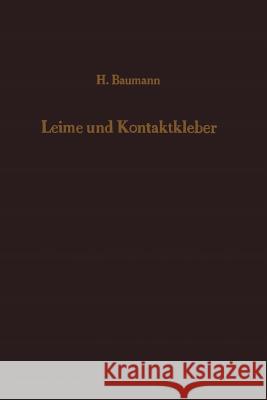 Leime Und Kontaktkleber: Theoretische Grundlagen Eigenschaften -- Anwendung Baumann, H. 9783642929304 Springer