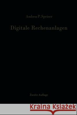 Digitale Rechenanlagen: Grundlagen / Schaltungstechnik / Arbeitsweise Betriebssicherheit Speiser, Ambros P. 9783642929540 Springer