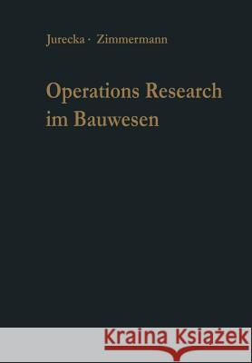 Operations Research Im Bauwesen: Optimierung Und Entscheidung Von Ingenieurproblemen Jurecka, Walter 9783642930096 Springer