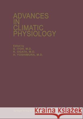 Advances in Climatic Physiology S. Itoh K. Ogata H. Yoshimura 9783642930126 Springer