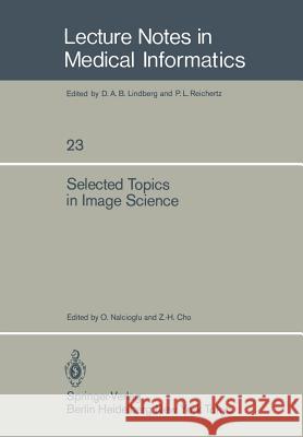 Selected Topics in Image Science O. Nalcioglu Z. -H Cho 9783642932557 Springer