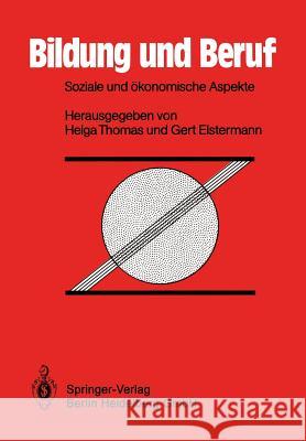 Bildung und Beruf: Soziale und ökonomische Aspekte Helga Thomas, Gert Elstermann 9783642933004 Springer-Verlag Berlin and Heidelberg GmbH & 