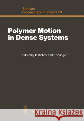Polymer Motion in Dense Systems: Proceedings of the Workshop, Grenoble, France, September 23-25, 1987 Richter, Dieter 9783642933820 Springer