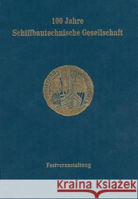 100 Jahre Schiffbautechnische Gesellschaft: Festveranstaltung Vom 25. Bis 29. Mai 1999 in Berlin Keil, H. 9783642933912 Springer