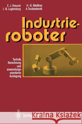 Industrieroboter: Technik, Berechnung Und Anwendungsorientierte Auslegung Kreuzer, Edwin J. 9783642935084 Springer