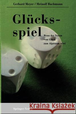 Glücksspiel: Wenn Der Traum Vom Glück Zum Alptraum Wird Meyer, Gerhard 9783642935381 Springer