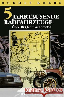 Fünf Jahrtausende Radfahrzeuge: 2 Jahrhunderte Straßenverkehr Mit Wärmeenergie. Über 100 Jahre Automobile Krebs, Rudolf 9783642935541