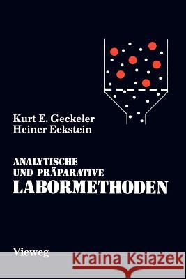 Analytische Und Präparative Labormethoden: Grundlegende Arbeitstechniken Für Chemiker, Biochemiker, Mediziner, Pharmazeuten Und Biologen Geckeler, Kurt E. 9783642935893 Springer