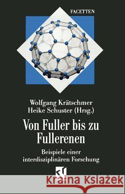 Von Fuller Bis Zu Fullerenen: Beispiele Einer Interdisziplinären Forschung Krätschmer, Wolfgang 9783642935923 Springer