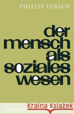 Der Mensch ALS Soziales Wesen: Eine Einführung in Die Sozialpsychologie Lersch, P. 9783642936128