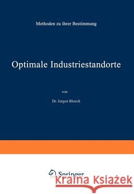 Optimale Industriestandorte: Methoden Zu Ihrer Bestimmung Bloech, Jürgen 9783642936159 Physica-Verlag