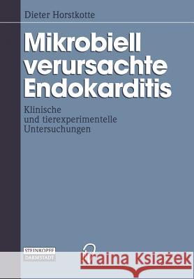 Mikrobiell Verursachte Endokarditis: Klinische Und Tierexperimentelle Untersuchungen Horstkotte, Dieter 9783642936845