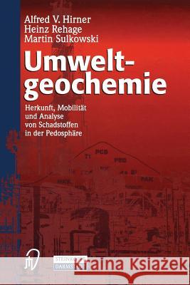 Umweltgeochemie: Herkunft, Mobilität Und Analyse Von Schadstoffen in Der Pedosphäre Hirner, A. V. 9783642937125 Steinkopff-Verlag Darmstadt