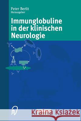 Immunglobuline in Der Klinischen Neurologie Peter Berlit 9783642937170
