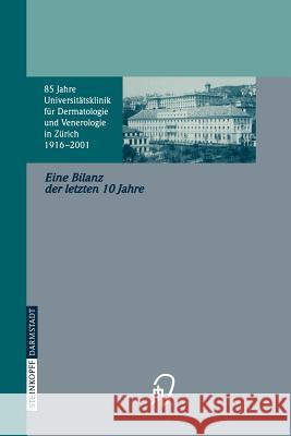 85 Jahre Universitätsklinik Für Dermatologie Und Venerologie Zürich (1916-2001): Eine Bilanz Der Letzten 10 Jahre Anlässlich Des 60. Geburtstages Von Nestle, F. 9783642937194 Steinkopff-Verlag Darmstadt