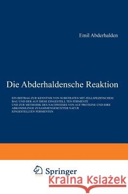 Die Abderhaldensche Reaktion: Ein Beitrag Zur Kenntnis Von Substraten Mit Zellspezifischem Bau Und Der Auf Diese Eingestellten Fermente Und Zur Meth Abderhalden, Emil 9783642937361 Springer