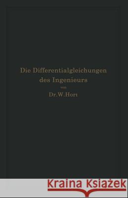 Die Differentialgleichungen Des Ingenieurs: Darstellung Der Für Die Ingenieurwissenschaften Wichtigsten Gewöhnlichen Und Partiellen Differentialgleich Hort, W. 9783642937415 Springer