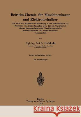 Betriebs-Chemie Für Maschinenbauer Und Elektrotechniker: Ein Lehr- Und Hilfsbuch Zur Einführung in Die Werkstoffkunde Für Maschinen- Und Elektrotechni Jakobi, Siegfried 9783642937422 Springer