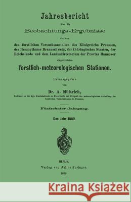 Jahresbericht Über Die Beobachtungs-Ergebnisse: Den Forstlichen Versuchsanstalten Des Königreichs Preussen, Des Herzogthums Braunschweig, Der Thüringi Müttrich, A. 9783642937521 Springer