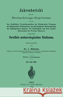 Jahresbericht Über Die Beobachtungs-Ergebnisse: Den Forstlichen Versuchsanstalten Des Königreichs Preussen, Des Königreichs Württemberg, Des Herzogthu Müttrich, A. 9783642937552 Springer