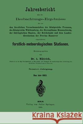 Jahresbericht Über Die Beobachtungs-Ergebnisse: Den Forstlichen Versuchsanstalten Des Königreich Preussen, Des Königreich Württemberg, Des Herzogthums Müttrich, A. 9783642937576 Springer