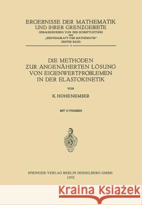 Die Methoden ƶur Angenäherten Lösung Von Eigenwertproblemen in Der Elastokinetik Hohenemser, K. 9783642937699