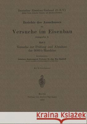 Berichte Des Ausschusses Für Versuche Im Eisenbau: Heft 2 Versuche Zur Prüfung Und Abnahme Der 3000 T-Maschine Rudelhoff, Max 9783642937712 Springer