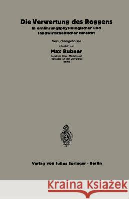 Die Verwertung Des Roggens in Ernährungsphysiologischer Und Landwirtschaftlicher Hinsicht: 5.Heft Thomas, C. 9783642937743 Springer