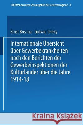 Internationale Übersicht Über Gewerbekrankheiten Nach Den Berichten Der Gewerbeinspektionen Der Kulturländer Über Das Jahr 1913 Brezina, Ernst 9783642937903 Springer