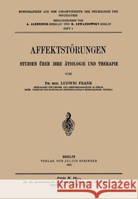 Affektstörungen Studien Über Ihre Ätiologie Und Therapie: Heft 4 Frank, Ludwig 9783642938092 Springer