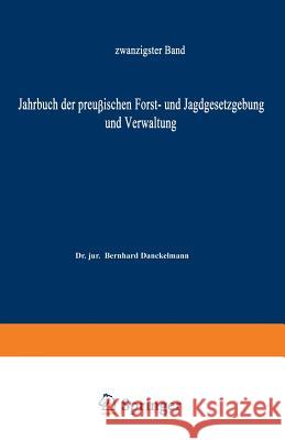 Jahrbuch Der Preußischen Forst- Und Jagdgesetzgebung Und Verwaltung: Zwanzigster Band Mundt, O. 9783642938245 Springer