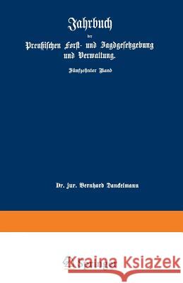 Jahrbuch Der Preußischen Forst- Und Jagdgesetzgebung Und Verwaltung: Fünfzehnter Band Mundt, O. 9783642938283 Springer