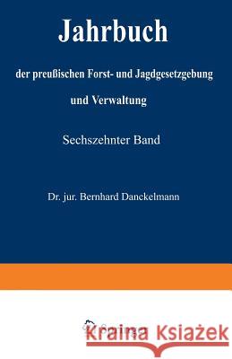 Jahrbuch Der Preußischen Forst- Und Jagdgesetzgebung Und Verwaltung: Vierzehnter Band Mundt, O. 9783642938290 Springer