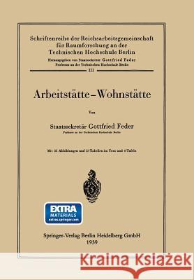 Arbeitstätte — Wohnstätte Gottfried Feder, Gottfried Feder 9783642938313 Springer-Verlag Berlin and Heidelberg GmbH & 