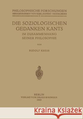 Die Soziologischen Gedanken Kants Im Zusammenhang Seiner Philosophie Rudolf Kress Karl Jaspers 9783642938375 Springer