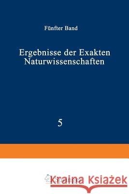 Ergebnisse Der Exakten Naturwissenschaften: Fünfter Band Schriftleitung Der Naturwissenschaften, 9783642938580 Springer