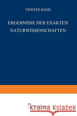 Ergebnisse Der Exakten Naturwissenschaften: Vierter Band Schriftleitung Der Naturwissenschaften, 9783642938597 Springer