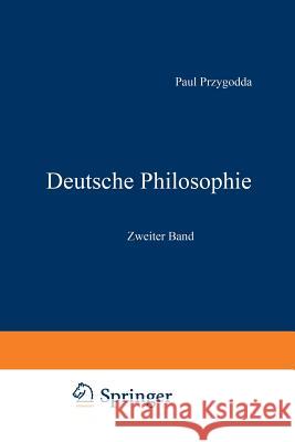 Deutsche Philosophie: Zweiter Band Przygodda, Paul 9783642938702 Springer