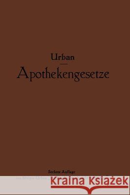 Apothekengesetze: Nach Deutschem Reichs- Und Preußischem Landesrecht Urban, Ernst 9783642938771 Springer